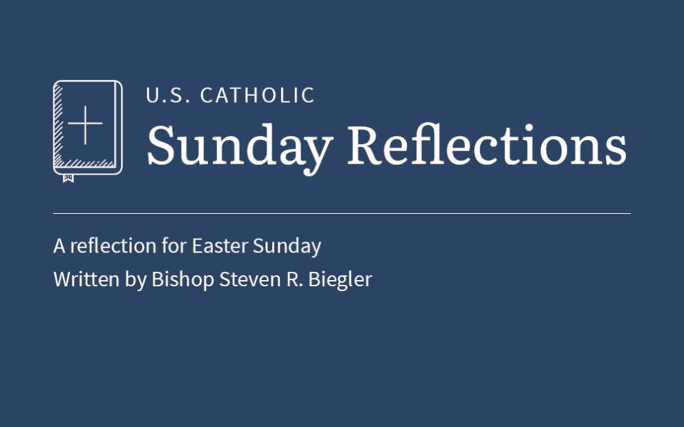 Bishop Steven R Biegler reflects on the readings for Easter Sunday