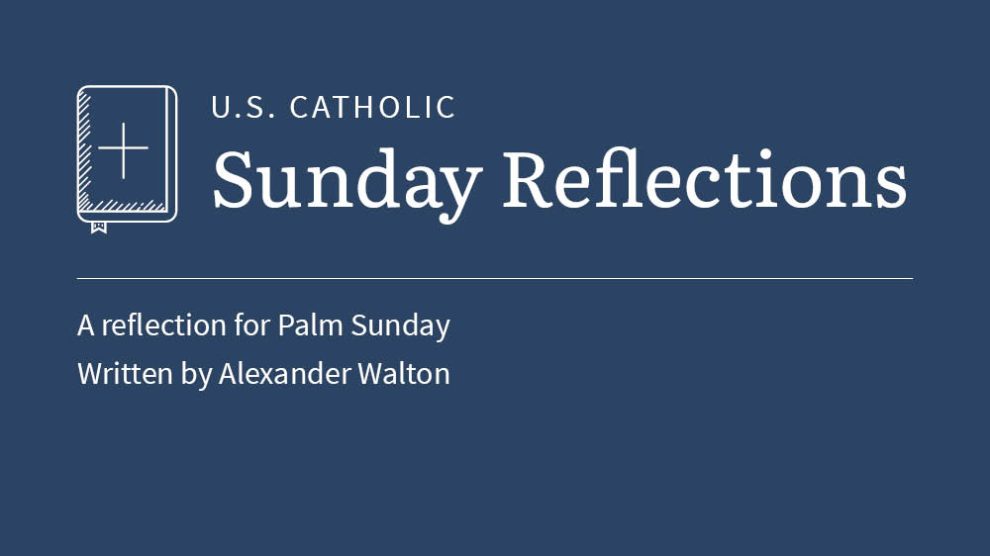 Alexander Walton reflects on the readings for Palm Sunday
