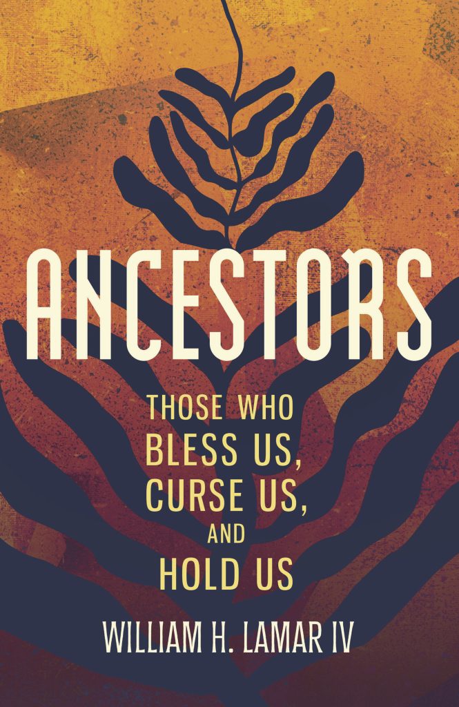 Ancestors; Those Who Bless Us, Curse Us, and Hold Us