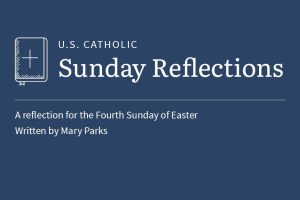 Mary Parks reflects on the readings for the fourth Sunday of Easter, 2026