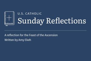 Amy Ekeh reflects on the readings for the Feast of the Ascension