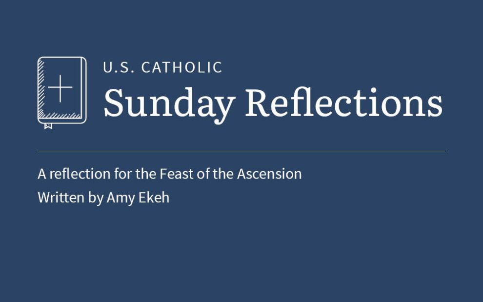 Amy Ekeh reflects on the readings for the Feast of the Ascension