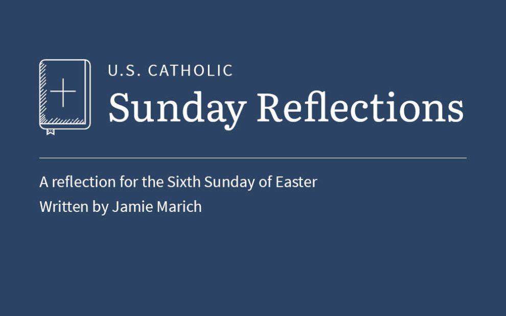 Jamie Marich reflects on the readings for the Sixth Sunday of Easter