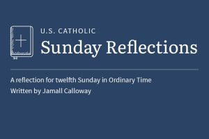 Jamall Calloway offers a reflection for the twelfth Sunday of Ordinary Time