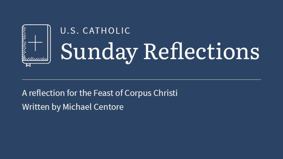 Michael Centore reflects on the feast of Corpus Christi