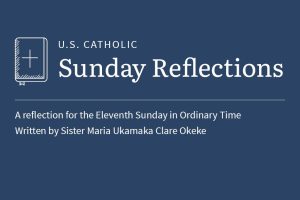 Sister Maria Ukamaka Clare Okeke reflects on the readings for the eleventh Sunday in Ordinary Time