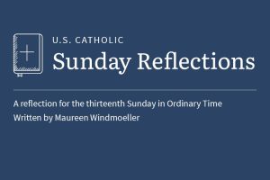 Maureen Windmoeller reflects on the readings for the thirteenth Sunday in Ordinary Time