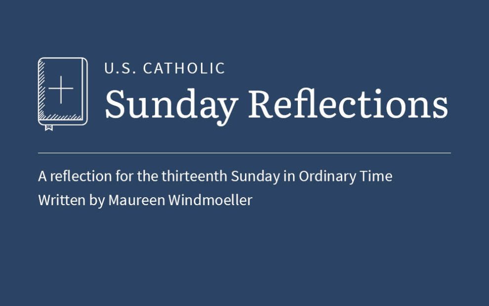 Maureen Windmoeller reflects on the readings for the thirteenth Sunday in Ordinary Time