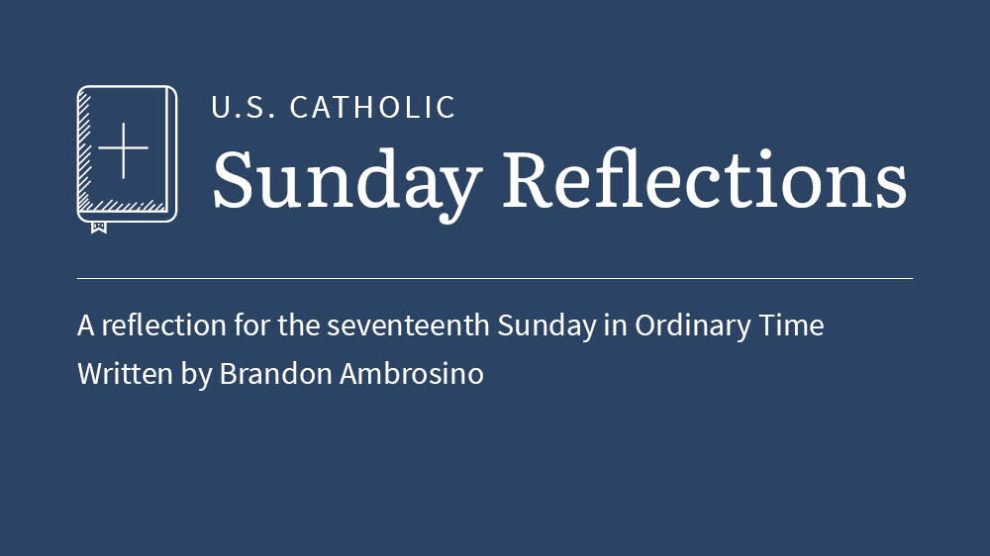 Brandon Ambrosino reflects on the readings for the seventeenth Sunday in Ordinary Time