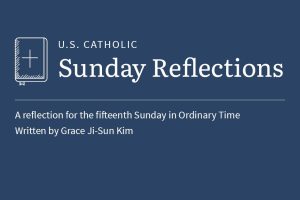 Grace Ji-Sun Kim reflects on the readings for the fifteenth Sunday in Ordinary Time