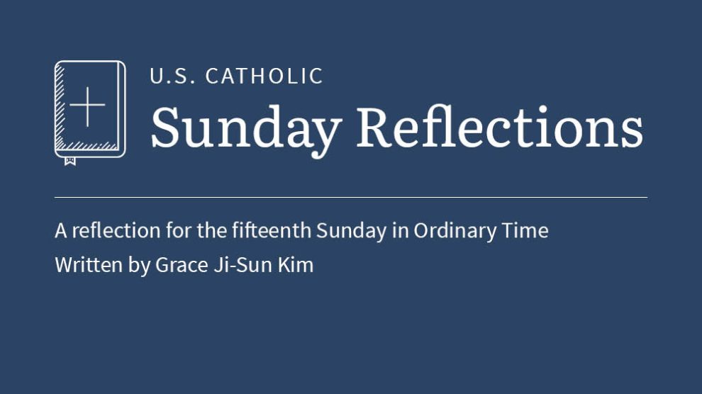 Grace Ji-Sun Kim reflects on the readings for the fifteenth Sunday in Ordinary Time