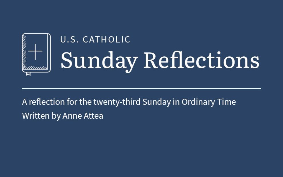 Anne Attea reflects on the readings for the twenty-third Sunday in Ordinary Time