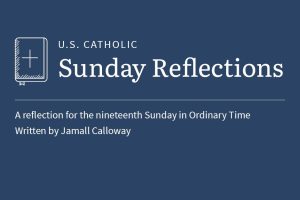 Jamall Calloway reflects on the readings for the nineteenth Sunday in Ordinary Time
