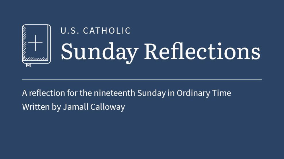 Jamall Calloway reflects on the readings for the nineteenth Sunday in Ordinary Time