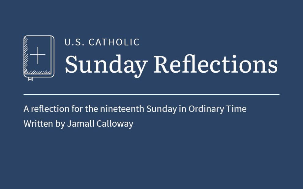 Jamall Calloway reflects on the readings for the nineteenth Sunday in Ordinary Time