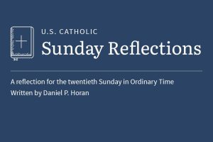 Daniel Horan reflects on the readings for the twentieth Sunday in Ordinary Time