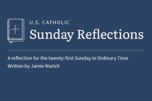 Jamie Marich reflects on the readings for the twenty-first Sunday in Ordinary TIme
