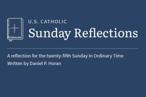 Daniel P. Horan reflects on the readings for the twenty-fifth Sunday in Advent