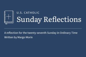 Margo Morin reflects on the readings for the twenty-seventh Sunday in Ordinary Time