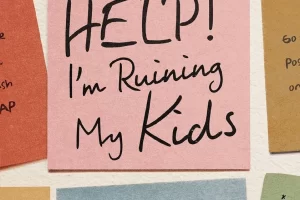 Help I'm Ruining My Kids cover