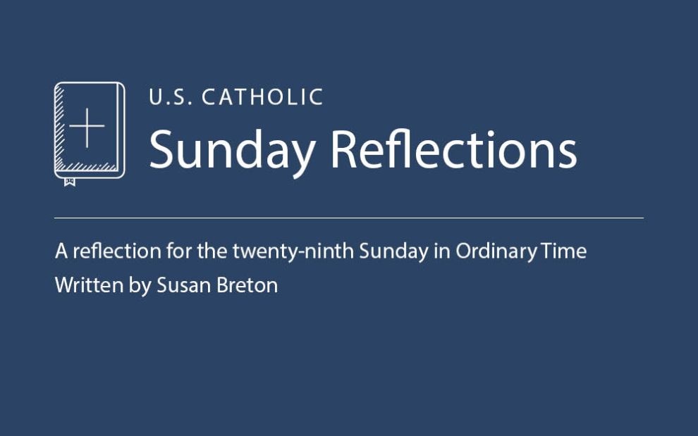 Susan Breton reflects on the readings for the twenty-ninth Sunday in Ordinary Time