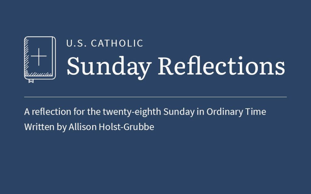 Allison Holst-Grubbe reflects on the readings for the twenty-eighth Sunday in Ordinary Time