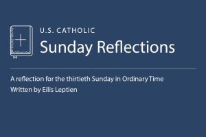 Eilis Leptien reflects on the readings for the thirtieth Sunday in Ordinary Time