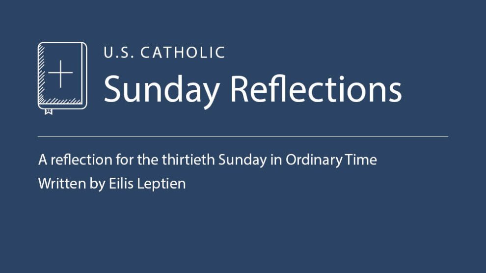 Eilis Leptien reflects on the readings for the thirtieth Sunday in Ordinary Time