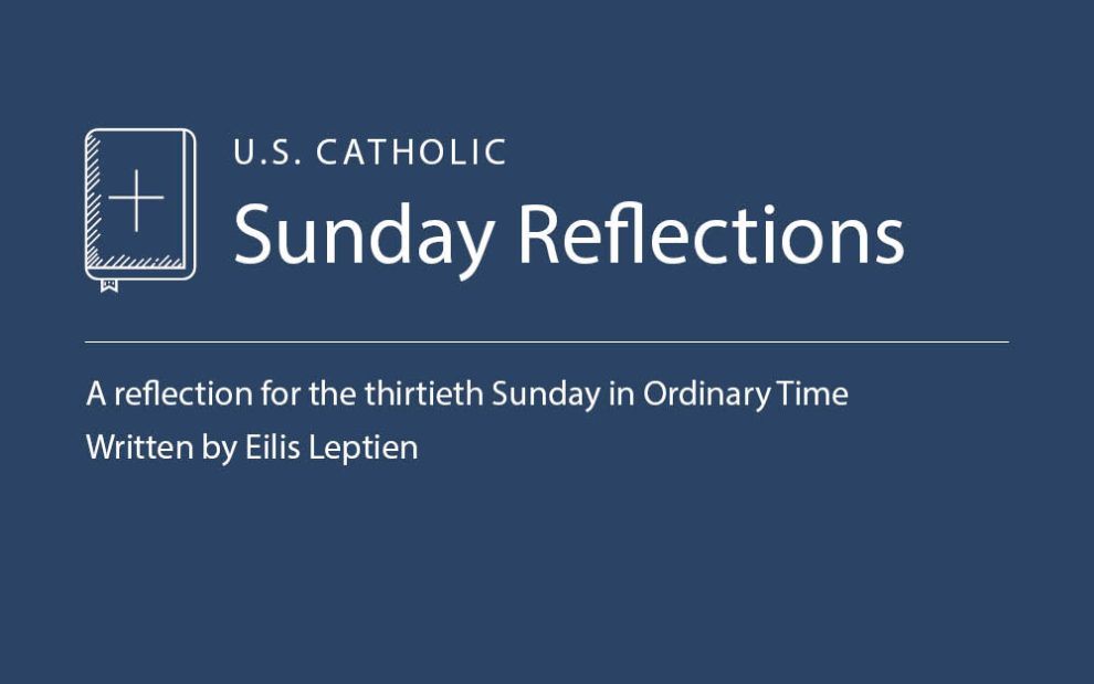 Eilis Leptien reflects on the readings for the thirtieth Sunday in Ordinary Time