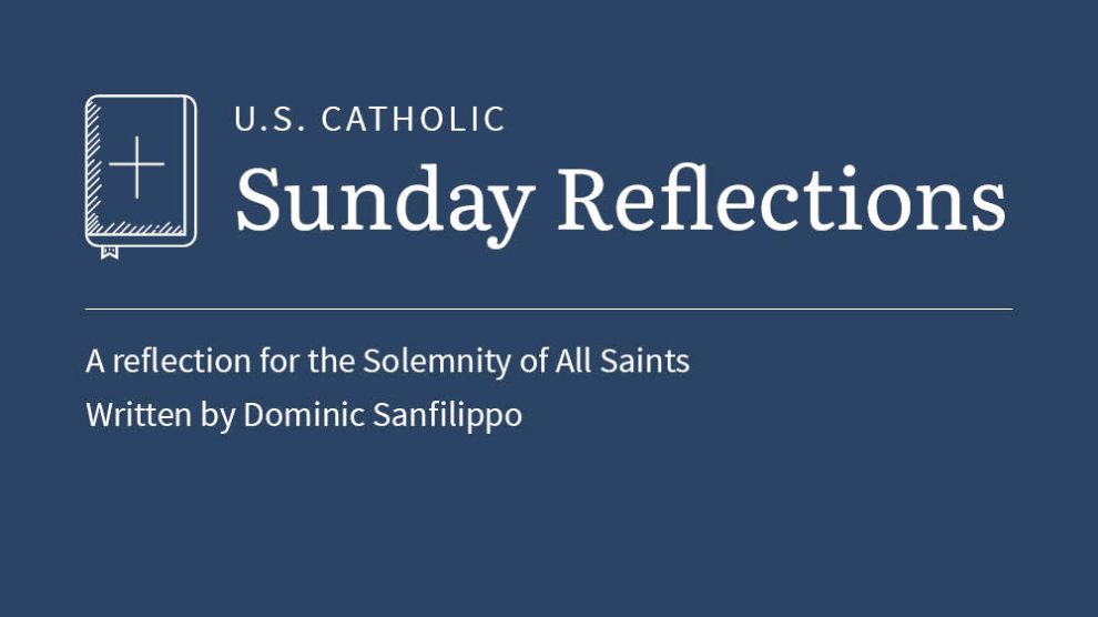 Dominic Sanfilippo reflects on the readings for the Solemnity of All Saints