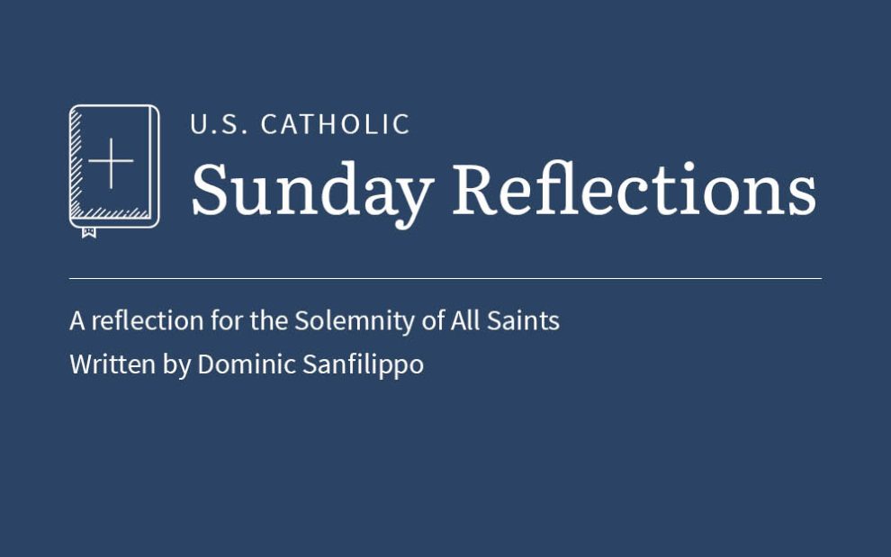 Dominic Sanfilippo reflects on the readings for the Solemnity of All Saints