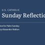 Alexander Walton reflects on the readings for Palm Sunday