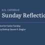 Bishop Steven R Biegler reflects on the readings for Easter Sunday
